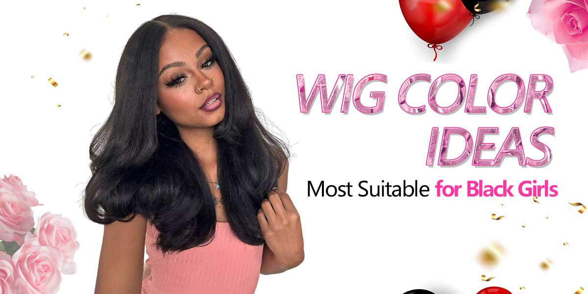 Wig Color Ideas: Most Suitable for Black Girls
