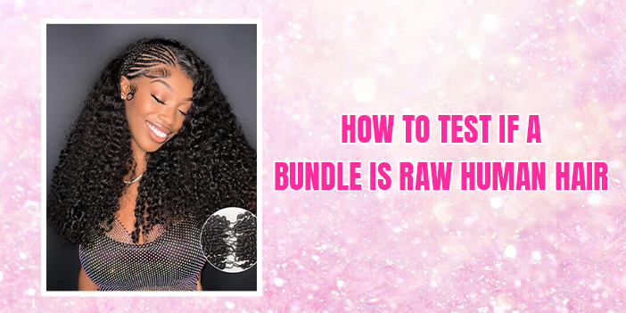 How to Test If a Bundle Is Raw Human Hair